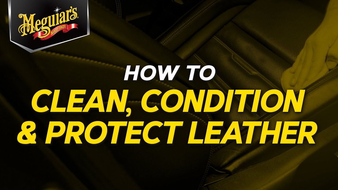 What’s the Right Way to Clean, Condition & Protect Your Leather? Meguiar’s – Quik Tips